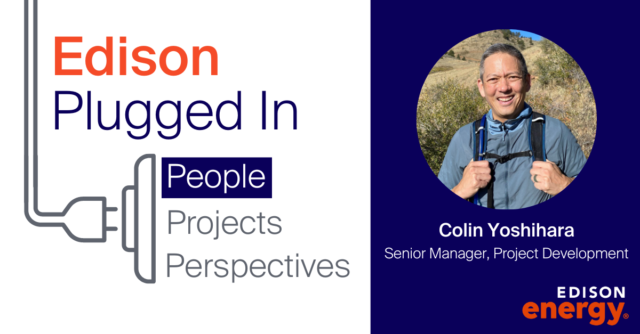 Edison Plugged In: Meet Colin Yoshihara, Senior Manager, Project Development